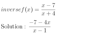 The inverse of f(x)=(x-7)/(x+4) is (-7-4x)/(x-1)